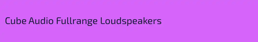 Cube Audio Fullrange Loudspeakers